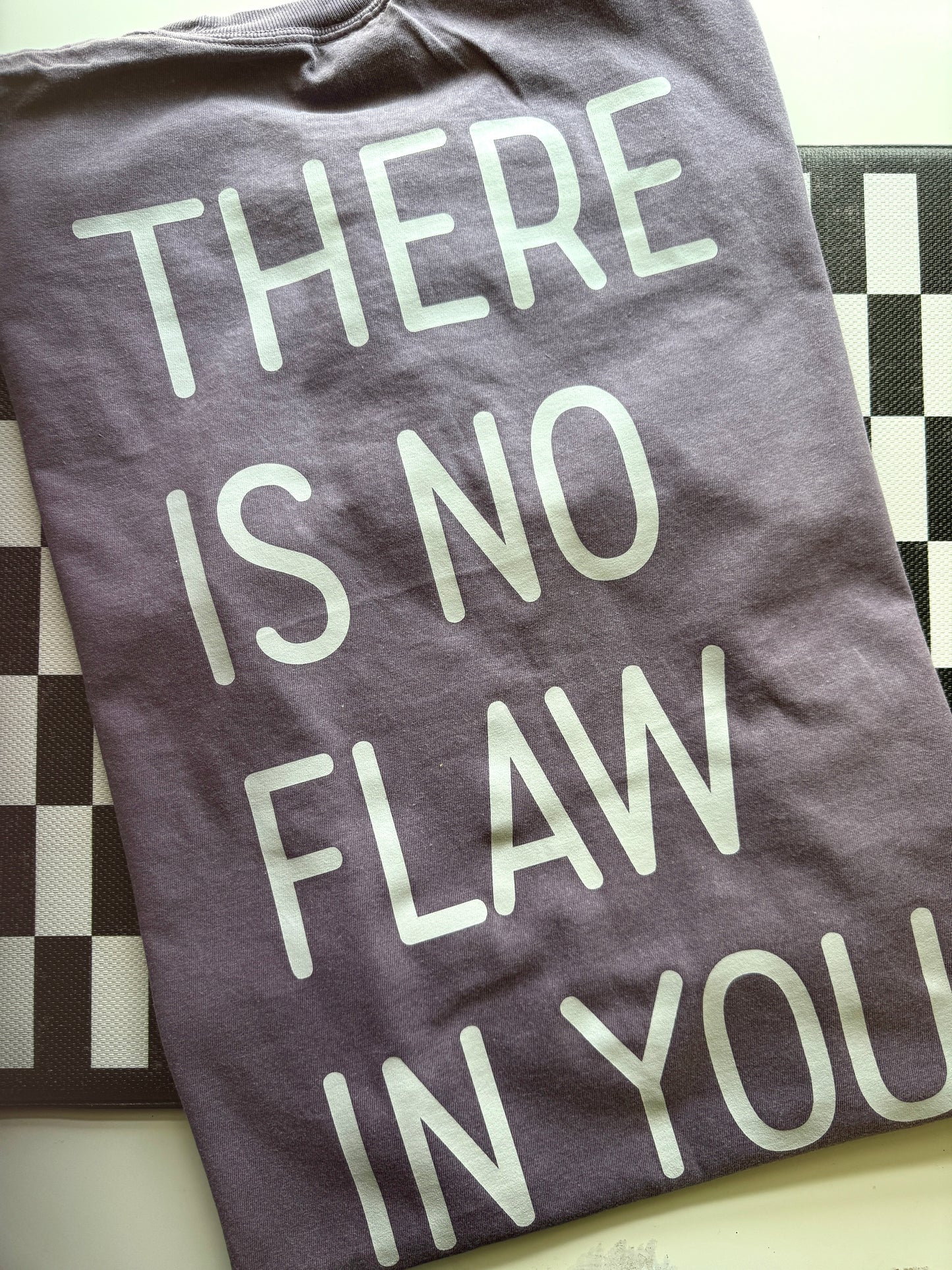 THERE IS NO FLAW IN YOU.