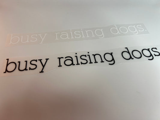 Busy Raising Dogs. -WHITE