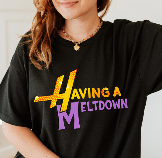 HAVING A MELTDOWN.
