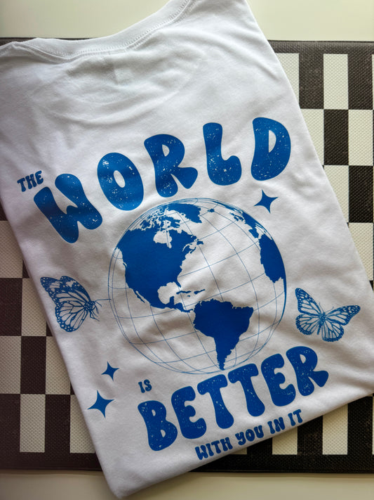 THE WORLD IS BETTER WITH YOU IN IT.