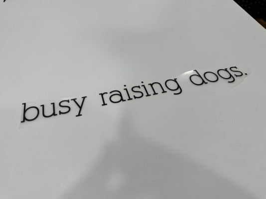 BUSY RAISING DOGS