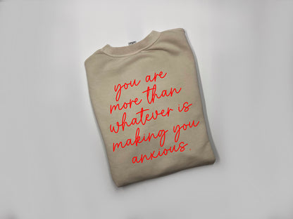 You Are Bigger Than Whats Making You Anxious. Crewneck [PREORDER]